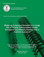 BLS Working Papers: Modeling Consumer Demand for a Large Set of Quality Differentiated Goods: Estimation and Welfare Results from a Systems Approach 1491258128 Book Cover