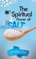 The Spiritual Power of Salt: How to Use this Prayer Ritual for Financial Abundance, Protection Against Witches and to Get What You Want. null Book Cover