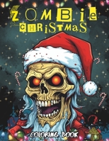 Zombie Christmas Coloring Book for Adults: Its got Zombies N' Shiznit (Holiday Activity Books (Word Games, Coloring books, Puzzles)) B0CMJHMJ6V Book Cover