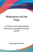Shakespeare And The Stage: A Tribute To The Shakespeare Memorial At Stratford On Avon 1166920143 Book Cover
