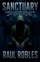 SANCTUARY - A political science fiction thriller set in the wake of humanity's first contact. B0H1NDYDVD Book Cover