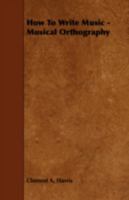 How to Write Music Musical Orthography 1016383339 Book Cover