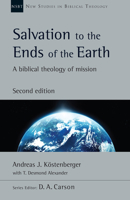 Salvation to the Ends of the Earth: A Biblical Theology of Mission (New Studies in Biblical Theology 0830826114 Book Cover