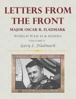 Letters From The Front: Major Oscar R. Fladmark (Volume V) B0GGXVP3M3 Book Cover
