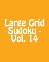 Large Grid Sudoku - Vol. 14: Easy to Read, Large Grid Sudoku Puzzles 148199946X Book Cover