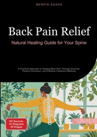 Back Pain Relief: Natural Healing Guide for Your Spine: A Practical Approach to Healing Back Pain Through Exercise, Posture Correction, and Effective Treatment Methods 3384522249 Book Cover