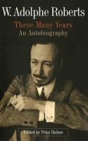 W. Adolphe Roberts: These Many Years: An Autobiography 9766405115 Book Cover