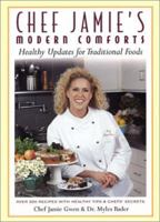 Chef Jamie's Modern Comforts: Healthy Updates for Traditional Foods * Over 200 Recipes with Healthy Tips & Chefs' Secrets 1586631918 Book Cover