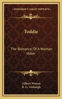 Toddie; The Romance of a Woman Hater 1163278203 Book Cover