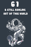 61 & Still Bowling Out Of This World: 61st Birthday 122 Page Bowling Paperback Journal Notebook Diary Gift 1671211901 Book Cover