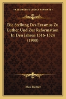 Die Stellung des Erasmus zu Luther und zur Reformation in den Jahren 1516-1524. 1021881562 Book Cover