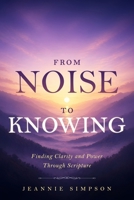 From Noise to Knowing: Finding Clarity and Power Through Scripture B0H8ZQ1RQF Book Cover