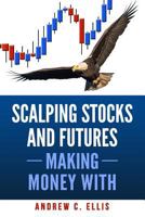 Scalping Stocks and Futures: Making Money With: Top Strategies 1542419956 Book Cover