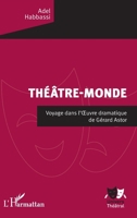 Théâtre-Monde: Voyage dans l'OEuvre dramatique de Gérard Astor (Univers Théâtral) (French Edition) 2343142440 Book Cover