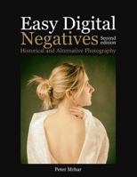Easy Digital Negatives: Historical and Alternative Photography B08L2XVH92 Book Cover