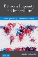 Between Impunity and Imperialism : The Regulation of Transnational Bribery 0190070803 Book Cover