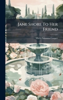 Jane Shore To Her Friend 1024575063 Book Cover