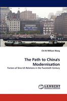 The Path to China's Modernisation: Factors of Sino-US Relations in the Twentieth Century 3838352831 Book Cover