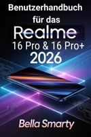 Benutzerhandbuch für das Realme 16 Pro & 16 Pro+ 2026: Schritt-für-Schritt-Einrichtung, Kamera-Tipps, Akku-Pflege, KI-Tools und Fehlerbehebung für Anfänger und Fortgeschrittene (German Edition) B0GFFC9W63 Book Cover