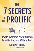 The 7 Secrets of the Prolific: How to Overcome Procrastination, Perfectionism, and Writer's Block 0989944085 Book Cover