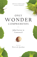 Only Wonder Comprehends: John Garvey in Commonweal 0814644643 Book Cover