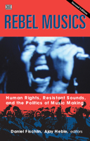 Rebel Musics: Human Rights, Resistant Sounds, and the Politics of Music Making 1551642301 Book Cover