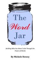 The Word Jar: Building Who You Want To Be Through the Power of Words 1546670106 Book Cover