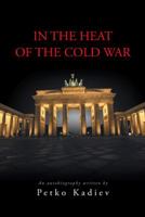 In the Heat of the Cold War 1491895624 Book Cover