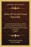 Notes Of An East Coast Naturalist: A Series Of Observations Made During A Period Of Twenty-Five Years In The Neighborhood Of Great Yarmouth 1167009517 Book Cover