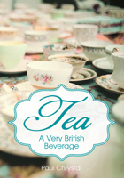 Tea: A Very British Beverage 1445633493 Book Cover