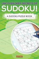 Uncover Deep Secrets Of Sudoku! A Sudoku Puzzle Book 1683779894 Book Cover