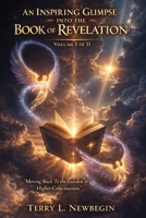An Inspiring Glimpse into the Book of Revelation: Moving Back to the Garden of Higher Consciousness Volume I B0H2PM9Y46 Book Cover