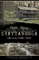 Hidden History of Chattanooga 1596294736 Book Cover