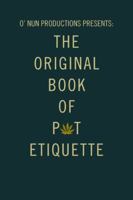 O' Nun Productions Presents: The Original Book of Pot Etiquette 1546201033 Book Cover