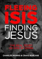 Fleeing ISIS, Finding Jesus: The Real Story of God at Work 1434710718 Book Cover