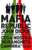 Mafia Republic: Italy's Criminal Curse. Cosa Nostra, 'ndrangheta and Camorra from 1946 to the Present 1444726404 Book Cover