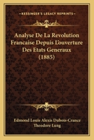 Analyse De La Revolution Francaise: Depuis L'Ouverture Des Etats Generaux (1885) 1160785139 Book Cover