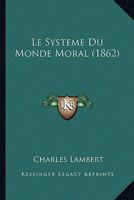 Le Systeme Du Monde Moral (1862) 1166788539 Book Cover