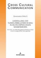 Darstellung Der Tuareg-Rebellionen in Mali in Deutschsprachigen Massenmedien: Eine Text- Und Diskurslinguistische Medienanalyse Anhand Ausgewaehlter Z 3631746288 Book Cover