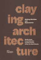 Claying Architecture: Making Machine and Material Kin 1961856840 Book Cover