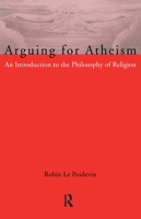 Arguing for Atheism: An Introduction to the Philosophy of Religion 0415093384 Book Cover