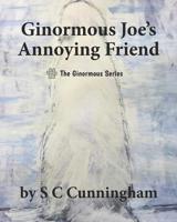 Ginormous Joe's Annoying Friend 1096638673 Book Cover