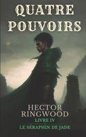 Quatre pouvoirs: Livre 4 : Le séraphin de jade 2956308866 Book Cover