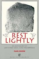 Rest Lightly: An Anthology of Latin and Greek Tomb Inscriptions 0865163553 Book Cover