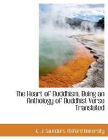 The Heart of Buddhism, Being an Anthology of Buddhist Verse Translated 1140255096 Book Cover