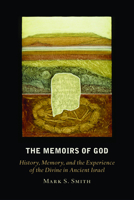 The Memoirs of God: History, Memory, and the Experience of the Divine in Ancient Israel 0800634853 Book Cover