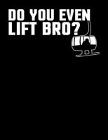 Do You Even Lift Bro: Funny Snowboarding & Skiing Snowlift Blank Sketchbook to Draw and Paint (110 Empty Pages, 8.5" x 11") 169499676X Book Cover