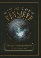 Into the Pensieve: The Philosophy and Mythology of Harry Potter 0764349457 Book Cover