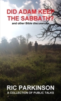 Did Adam Keep the Sabbath? and other Bible discussions 144660330X Book Cover