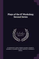 Plays of the 47 Workshop; Second Series 1378074939 Book Cover